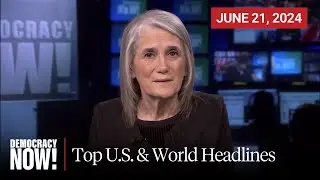 Top U.S. & World Headlines — June 21, 2024