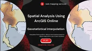 Spatial Analysis with ArcOnline || Web mapping service | |Geostatistical Interpolation