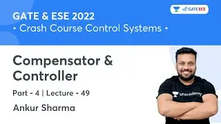 Compensator & Controller - 4 | L 49 | Crash Course Control Systems for GATE 2022 by Ankur Sharma