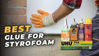 Best Glue for Styrofoam - Top 5 Glues of 2025