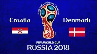Croatia vs. Denmark National Anthems (World Cup 2018)