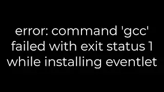 Python :error: command 'gcc' failed with exit status 1 while installing eventlet(5solution)