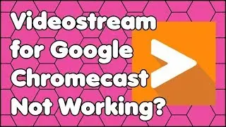 Videostream for Google Chromecast Not Working? Here's How to Fix It