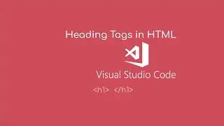 Working with Heading Tags in HTML in Visual Studio Code