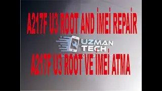 A217F U3 ROOT AND İMEİ REPAİR & A217F U3 ROOT VE İMEİ ATMA