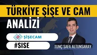 Şişe Cam (SISE)  Hisse Analizi - Tunç Safa Altunsaray