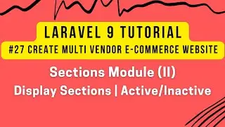 Laravel 9 Tutorial #27 | MultiVendor Ecom | Sections Module (II) | Display Sections |Active/Inactive