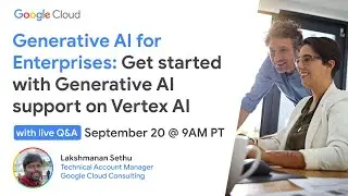 Generative AI for Enterprises: Get started with Generative AI support on Vertex AI