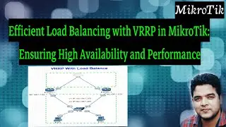 Efficient Load Balancing with VRRP in MikroTik: Ensuring High Availability and Performance