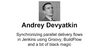 Andrey Devyatkin - Synchronizing parallel delivery flows in Jenkins