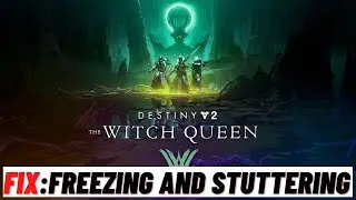 How to Fix Destiny 2 : The Witch Queen Freezing and Stuttering Issue