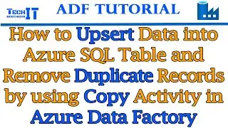 How to UPSERT Data into Azure SQL Table and Remove Duplicate Records by using Copy Activity in ADF