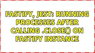 fastify, jest: running processes after calling .close() on fastify instance