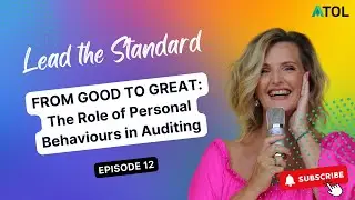 Lead the Standard Podcast Ep.12 | From Good to Great: The Role of Personal Behaviours in Auditing