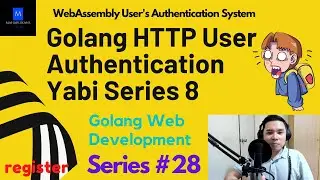 Golang HTTP User Authentication Yabi Series 8 | Golang Web Development | WebAssembly Auth System