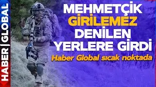 Haber Global Pençe Harekat Bölgesinde! Mehmetçik Girilemez Denilen Yerlere Girdi