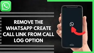 How To Remove The Whatsapp Create Call Link From Call log