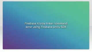 Firebase Xcode linker command error using Firebase Unity SDK