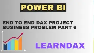 Mastering DAX: Learning DAX through End to End DAX Project Business Problems Part 6