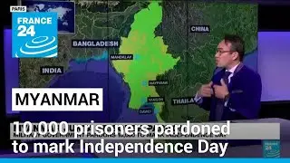 Myanmar's military govt pardons nearly 10,000 prisoners to mark Independence Day • FRANCE 24