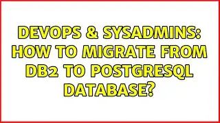 DevOps & SysAdmins: How to migrate from DB2 to PostgreSQL database?