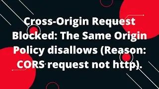 Cross-Origin Request Blocked: The Same Origin Policy disallows (Reason: CORS request not http).