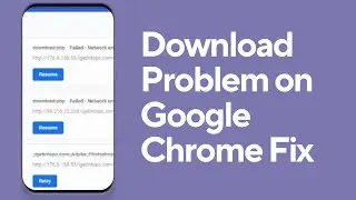 How to Fix Download Problem on Google Chrome?