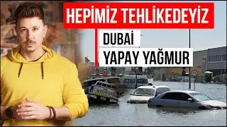 HEPİMİZ TEHLİKEDEYİZ! DUBAİ YAPAY YAĞMUR GERÇEKLERİ