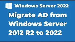 19. Migrate Active Directory from Windows Server 2012 R2 to Server 2022