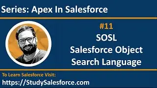 11 SOSL | Salesforce Object Search Language | Apex in Salesforce | Learn Salesforce Development