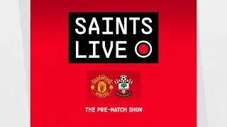 Manchester United vs Southampton | SAINTS LIVE: The Pre-Match Show