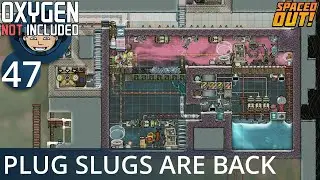 PLUG SLUGS ARE BACK - Ep. #47 - Oxygen Not Included (Ultimate Base 4.0)