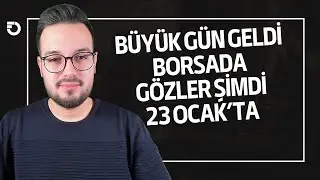 BORSA VE PİYASALAR İÇİN BÜYÜK GÜN GELDİ | ŞİMDİ 23 OCAK'A KİLİTLENDİK