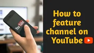 How to feature channels on youtube