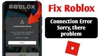 How To Fix Roblox Connection Error | Fix Sorry There Was a Problem Reaching Our Server On Roblox