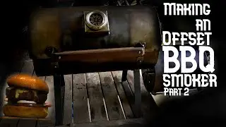 Building an offset BBQ smoker from scratch part II