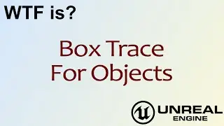 WTF Is? Box Trace For Objects in Unreal Engine 4 ( UE4 )