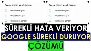 Google Sürekli Olarak Duruyor Hatası Bildirim Sürekli Açıp Kapanıyor Telefonda Sürekli Hata Çıkıyor