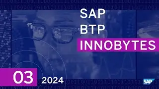 SAP BTP Innobytes – Innovation Highlights – March 2024