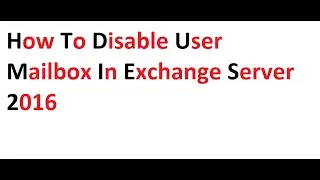 How to disable user mailbox in exchange Server 2016