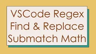 VSCode Regex Find & Replace Submatch Math