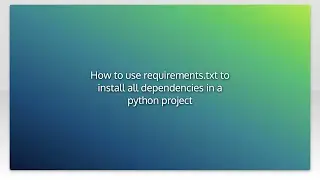 How to use requirements.txt to install all dependencies in a python project