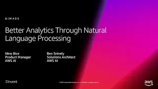 AWS re:Invent 2018: [REPEAT] Better Analytics Through Natural Language Processing (AIM405-R)