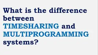 What is the difference between timesharing and multiprogramming systems?