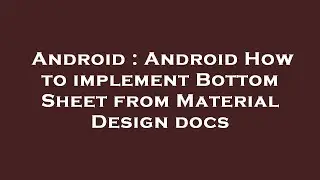 Android : Android How to implement Bottom Sheet from Material Design docs