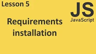 JavaScript: Requirements and dependencies  installation