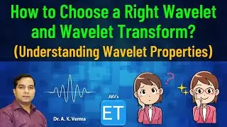 How to Choose a Right Wavelet and Wavelet Transform? (Understanding Wavelet's Properties)