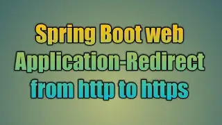67.Spring Boot web Application-Redirect from http to https | Enable SSL to Spring boot applications