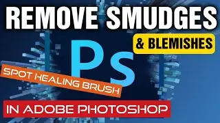 How To Remove Smudges & Blemishes in Adobe Photoshop CC (2021) - Spot Healing Brush Tool