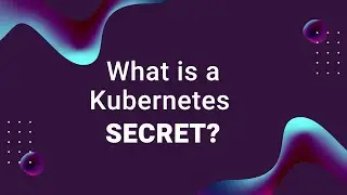 What Is a Kubernetes Secret Object?